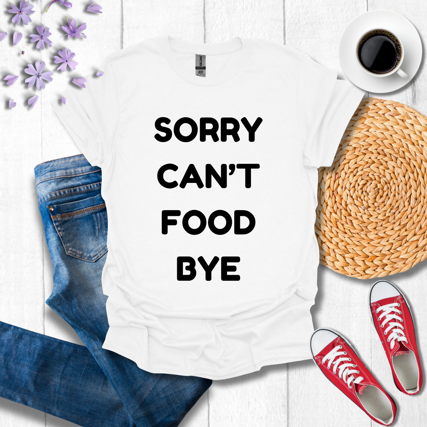 Sorry Can't Food Bye