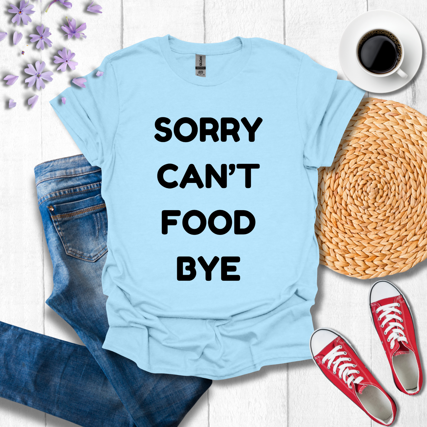 Sorry Can't Food Bye
