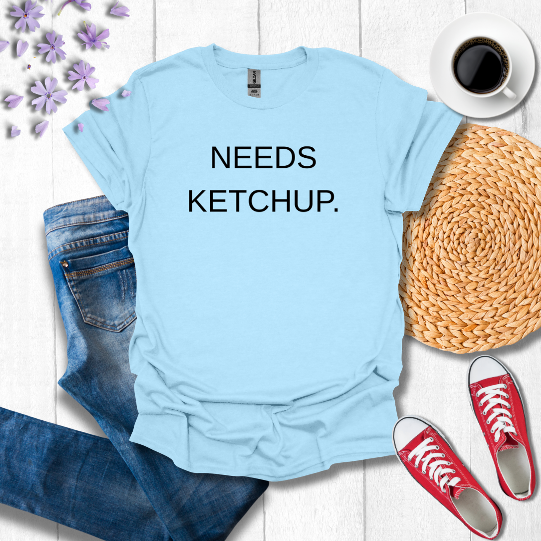 Needs Ketchup.